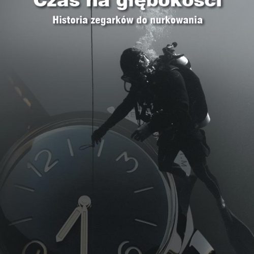 Mateusz Piechnik, Czas na głębokości - Historia zegarków do nurkowania, ISBN: 978-83-951843-1-4