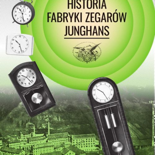 Łukasz Biały, Historia fabryki zegarów Junghans, ISBN: 978-83-7729-377-5