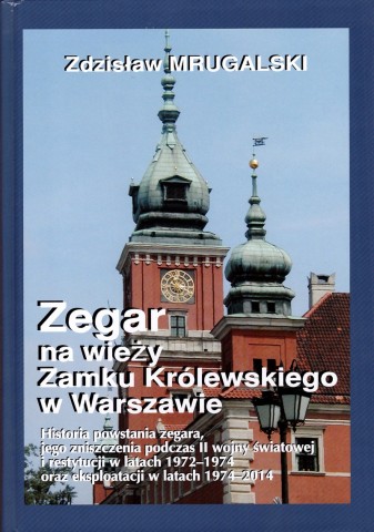 Okładka książki Zdzisława Mrugalskiego pt. Zegar na wieży Zamku Królewskiego w Warszawie